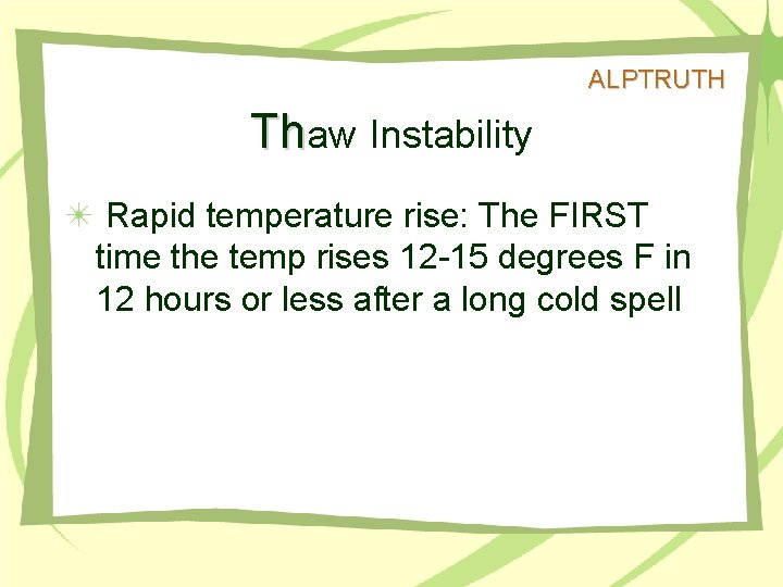 ALPTRUTH Thaw Instability Rapid temperature rise: The FIRST time the temp rises 12 -15
