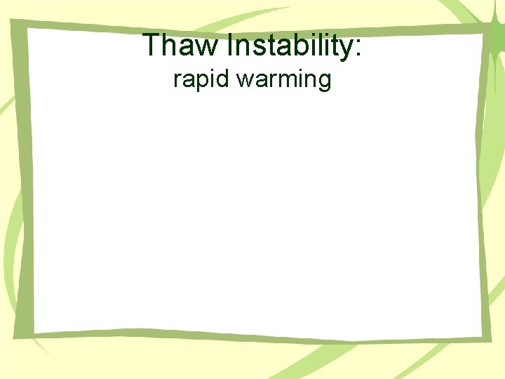 Thaw Instability: rapid warming 