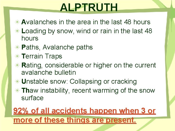 ALPTRUTH Avalanches in the area in the last 48 hours Loading by snow, wind