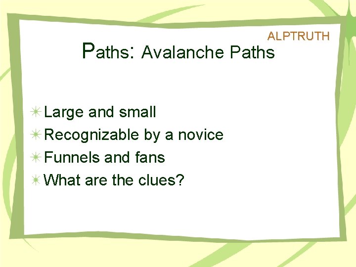 ALPTRUTH Paths: Avalanche Paths Large and small Recognizable by a novice Funnels and fans