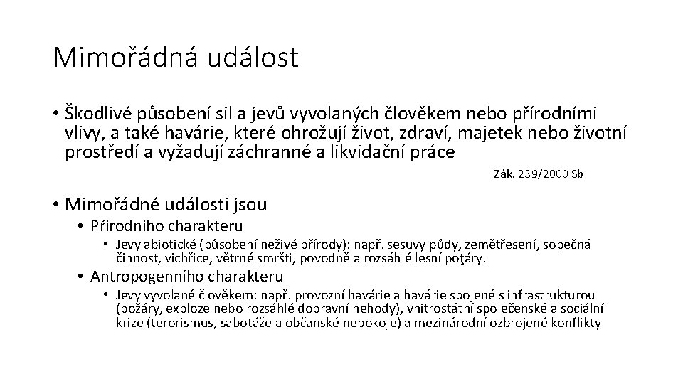 Mimořádná událost • Škodlivé působení sil a jevů vyvolaných člověkem nebo přírodními vlivy, a