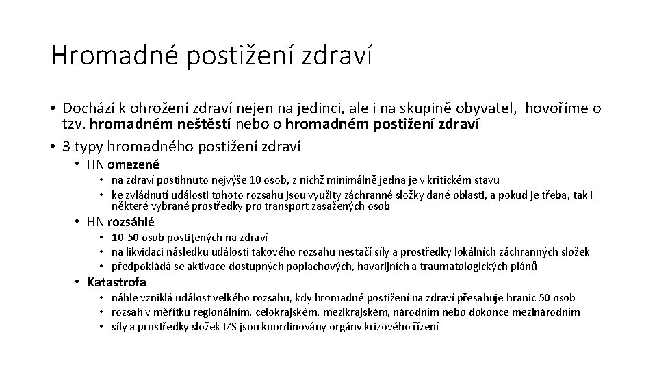 Hromadné postižení zdraví • Dochází k ohrožení zdraví nejen na jedinci, ale i na