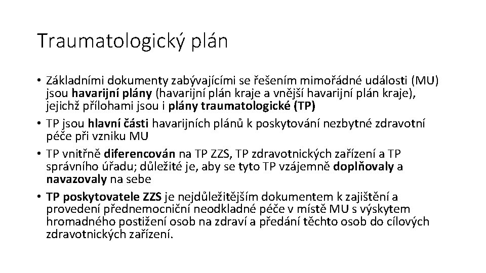 Traumatologický plán • Základními dokumenty zabývajícími se řešením mimořádné události (MU) jsou havarijní plány