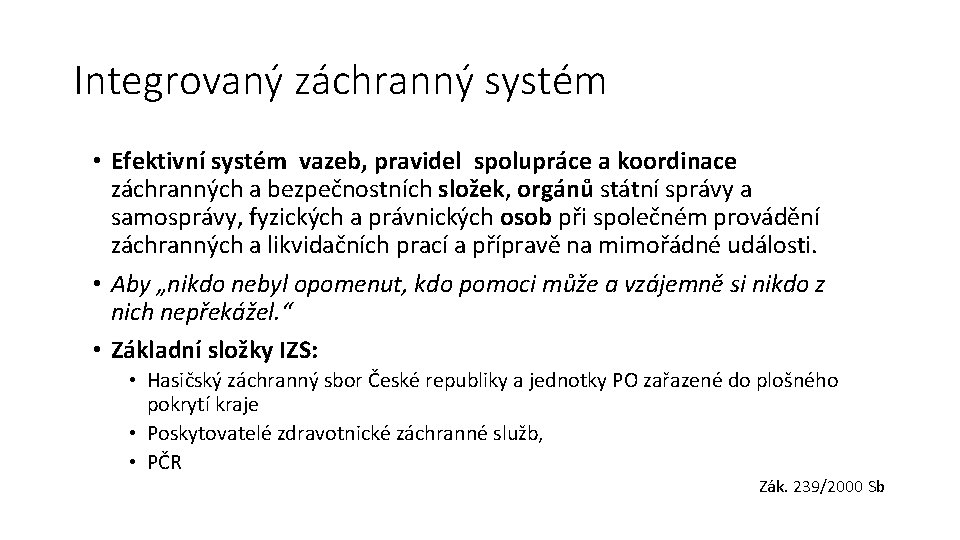 Integrovaný záchranný systém • Efektivní systém vazeb, pravidel spolupráce a koordinace záchranných a bezpečnostních