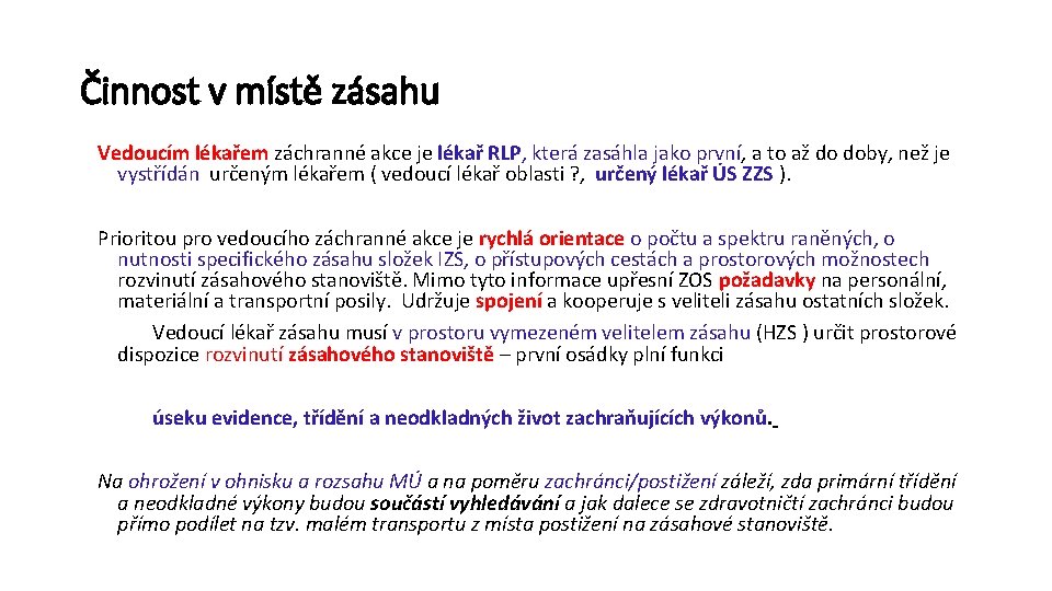 Činnost v místě zásahu Vedoucím lékařem záchranné akce je lékař RLP, která zasáhla jako