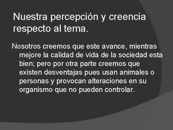Nuestra percepción y creencia respecto al tema. Nosotros creemos que este avance, mientras mejore Nuestra percepción y creencia respecto al tema. Nosotros creemos que este avance, mientras mejore