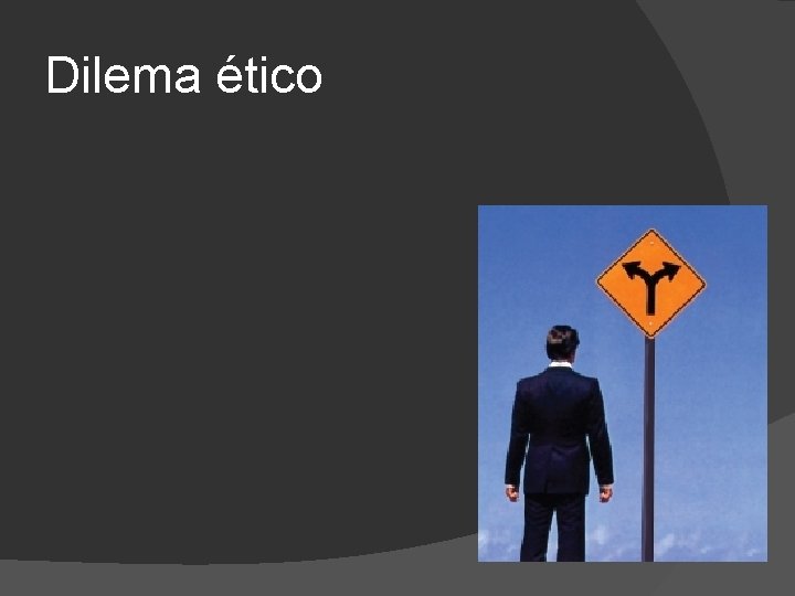 Dilema ético Dilema ético