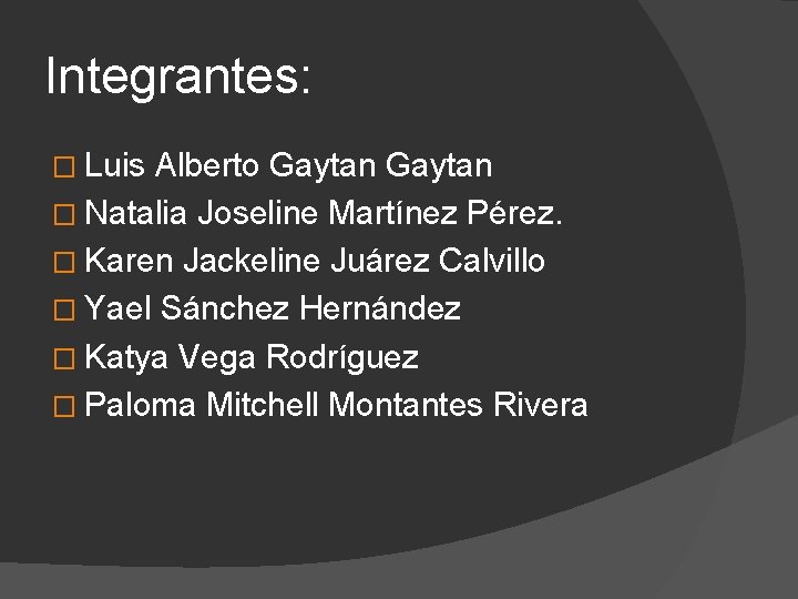 Integrantes: � Luis Alberto Gaytan � Natalia Joseline Martínez Pérez. � Karen Jackeline Juárez Integrantes: � Luis Alberto Gaytan � Natalia Joseline Martínez Pérez. � Karen Jackeline Juárez