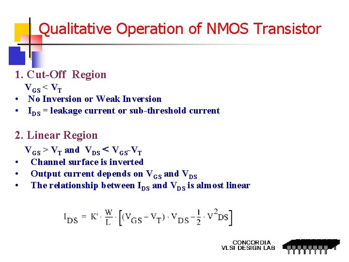 Qualitative Operation of NMOS Transistor 1. Cut-Off Region VGS < VT • No Inversion