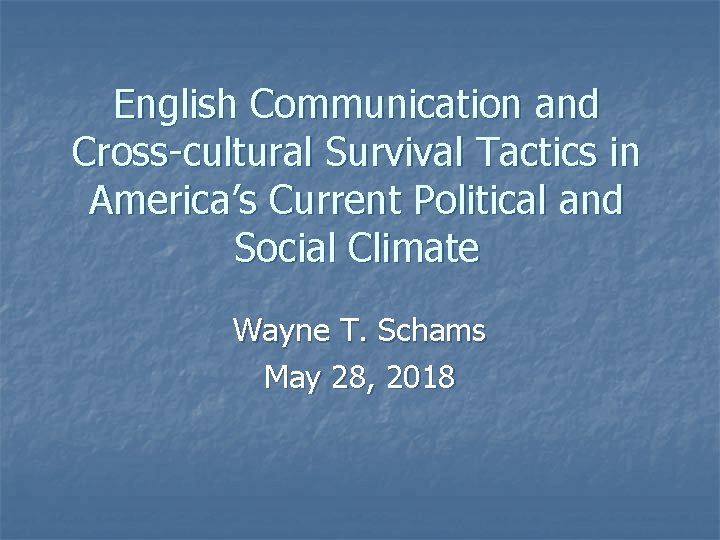English Communication and Cross-cultural Survival Tactics in America’s Current Political and Social Climate Wayne