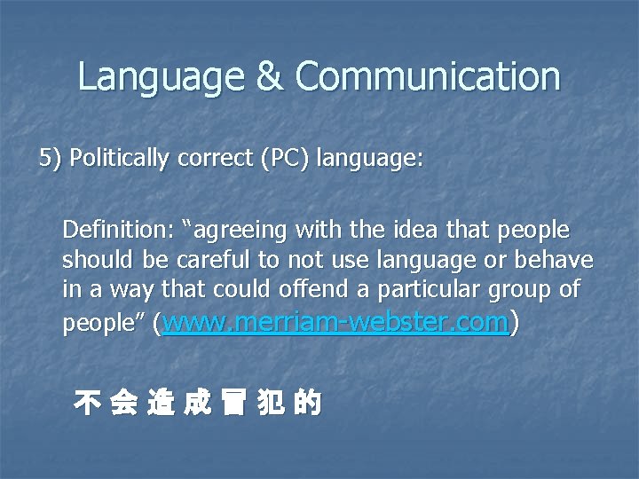 Language & Communication 5) Politically correct (PC) language: Definition: “agreeing with the idea that