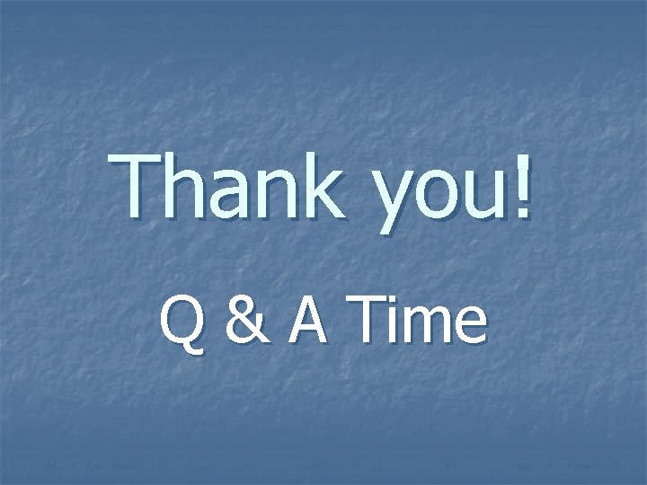 Thank you! Q & A Time 