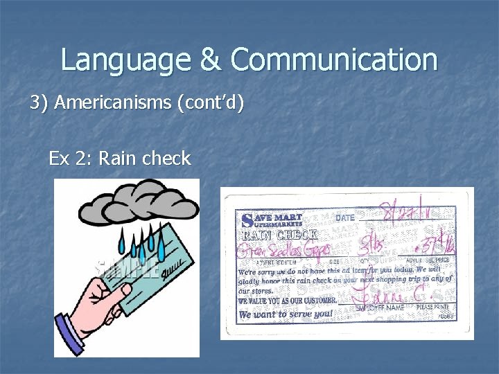 Language & Communication 3) Americanisms (cont’d) Ex 2: Rain check 