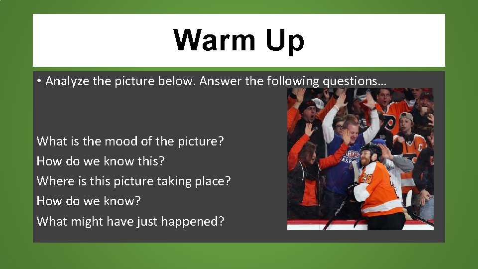 Warm Up • Analyze the picture below. Answer the following questions… What is the