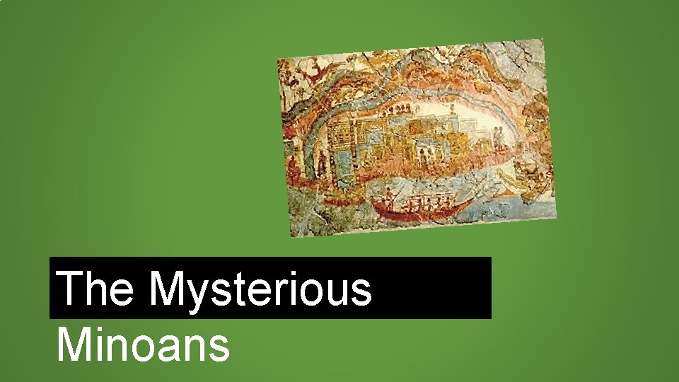 The Mysterious Minoans 