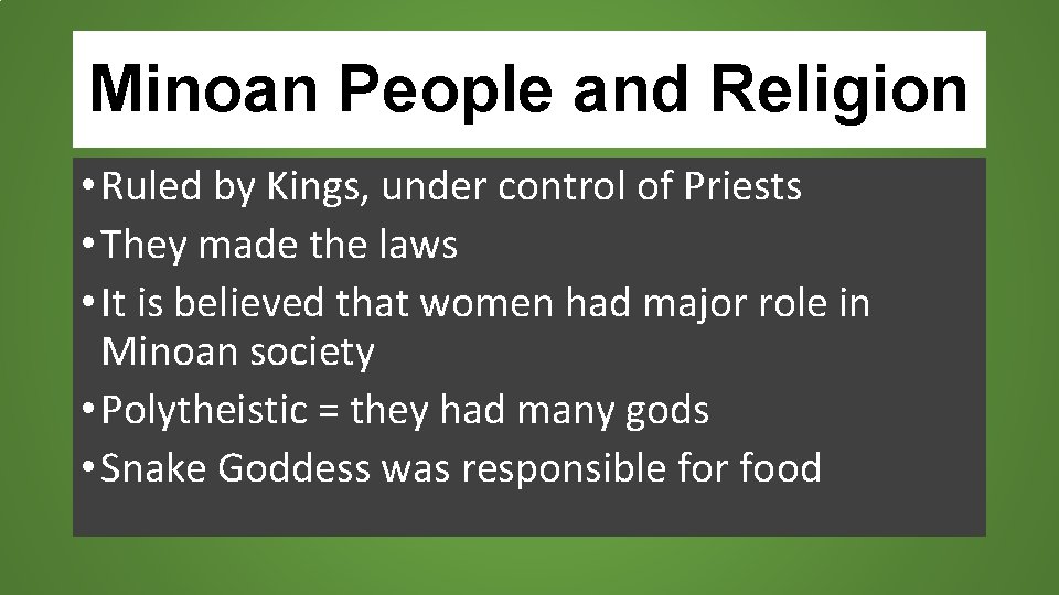 Minoan People and Religion • Ruled by Kings, under control of Priests • They