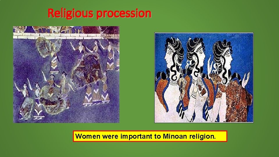 Religious procession Women were important to Minoan religion. 