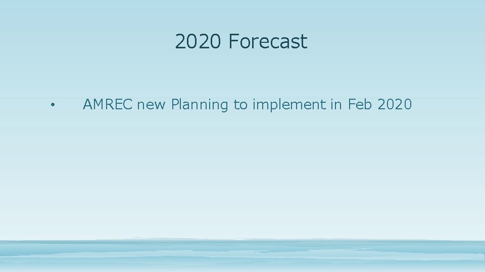 2020 Forecast • AMREC new Planning to implement in Feb 2020 