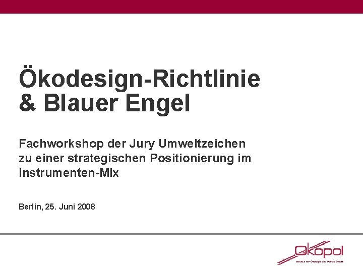 Ökodesign-Richtlinie & Blauer Engel Fachworkshop der Jury Umweltzeichen zu einer strategischen Positionierung im Instrumenten-Mix