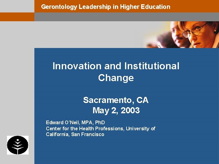 Gerontology Leadership in Higher Education Innovation and Institutional Change Sacramento, CA May 2, 2003