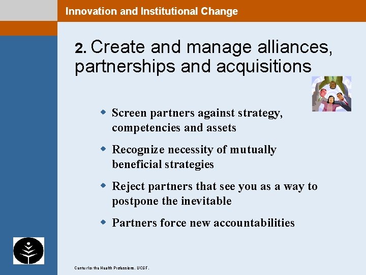 Innovation and Institutional Change 2. Create and manage alliances, partnerships and acquisitions w Screen