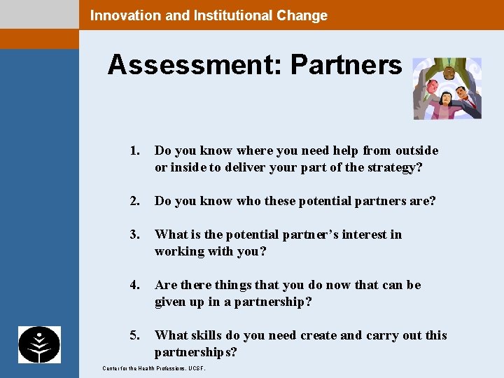 Innovation and Institutional Change Assessment: Partners 1. Do you know where you need help