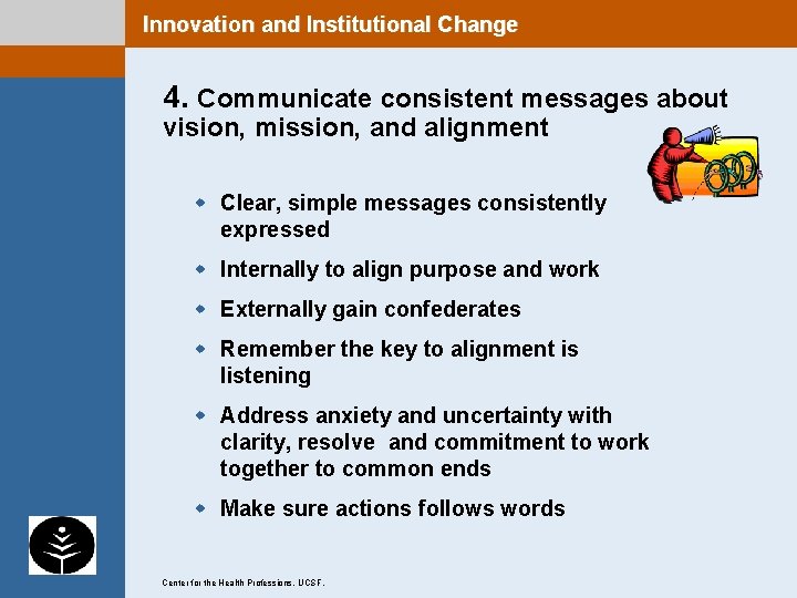 Innovation and Institutional Change 4. Communicate consistent messages about vision, mission, and alignment w