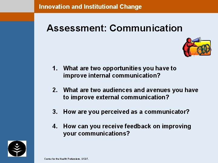 Innovation and Institutional Change Assessment: Communication 1. What are two opportunities you have to