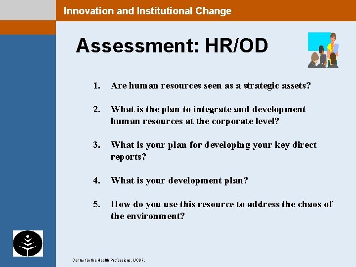 Innovation and Institutional Change Assessment: HR/OD 1. Are human resources seen as a strategic