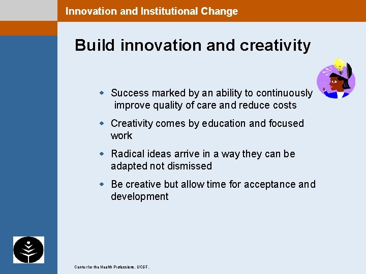 Innovation and Institutional Change Build innovation and creativity w Success marked by an ability