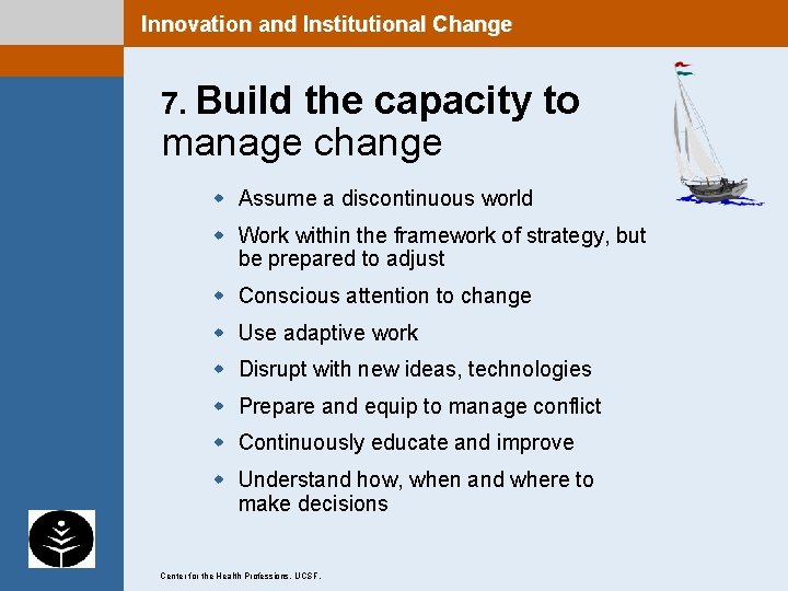 Innovation and Institutional Change 7. Build the capacity to manage change w Assume a