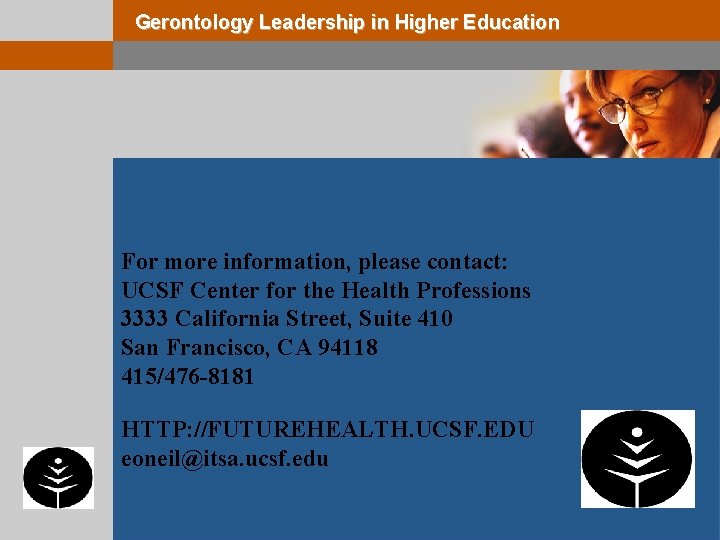Gerontology Leadership in Higher Education For more information, please contact: UCSF Center for the