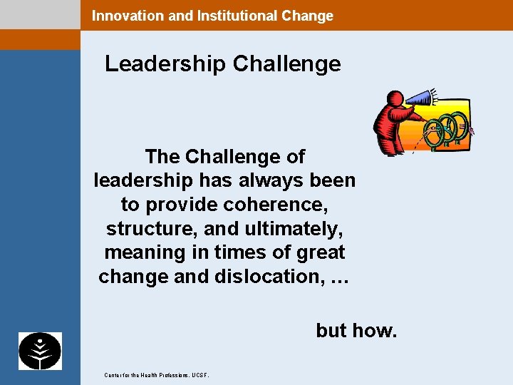 Innovation and Institutional Change Leadership Challenge The Challenge of leadership has always been to