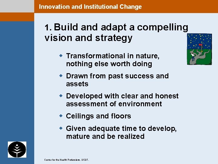 Innovation and Institutional Change 1. Build and adapt a compelling vision and strategy w