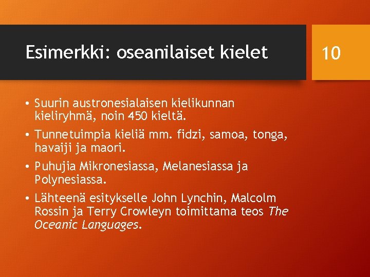 Esimerkki: oseanilaiset kielet • Suurin austronesialaisen kielikunnan kieliryhmä, noin 450 kieltä. • Tunnetuimpia kieliä
