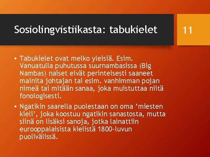 Sosiolingvistiikasta: tabukielet • Tabukielet ovat melko yleisiä. Esim. Vanuatulla puhutussa suurnambasissa (Big Nambas) naiset