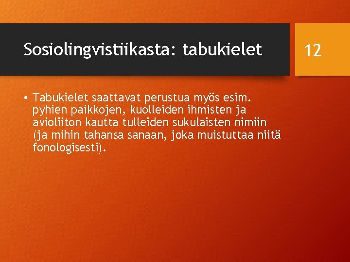 Sosiolingvistiikasta: tabukielet • Tabukielet saattavat perustua myös esim. pyhien paikkojen, kuolleiden ihmisten ja avioliiton