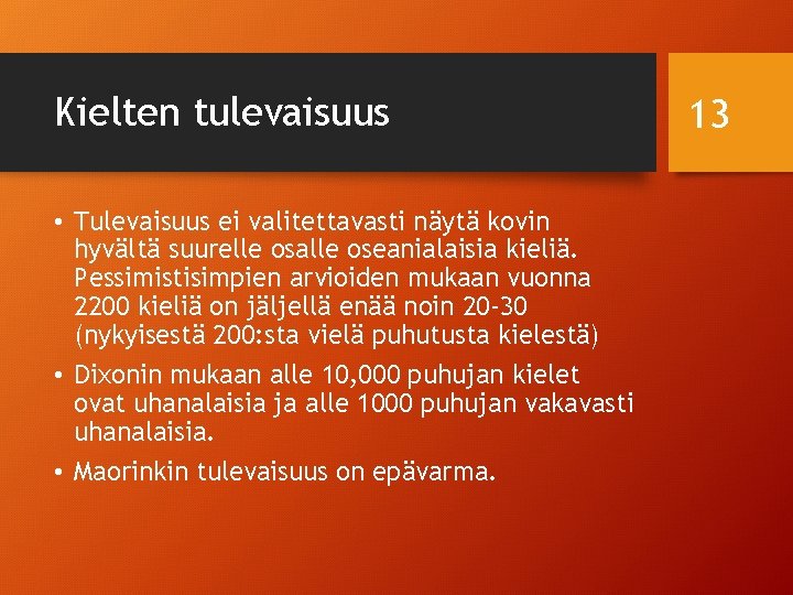 Kielten tulevaisuus • Tulevaisuus ei valitettavasti näytä kovin hyvältä suurelle osalle oseanialaisia kieliä. Pessimistisimpien