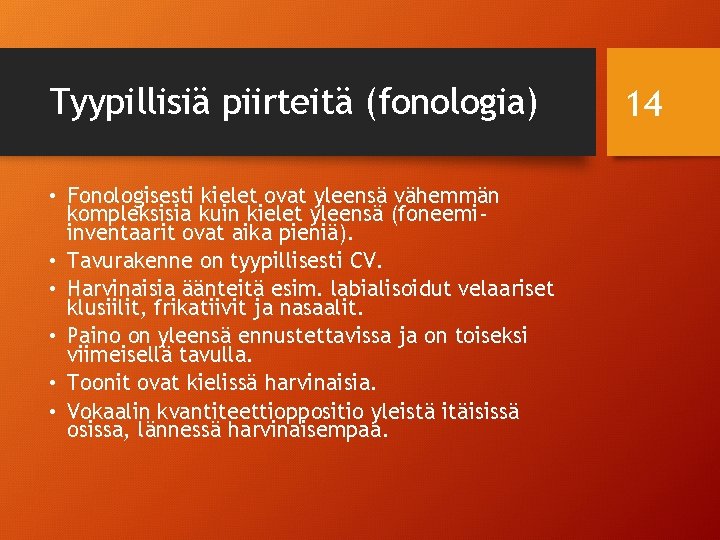 Tyypillisiä piirteitä (fonologia) • Fonologisesti kielet ovat yleensä vähemmän kompleksisia kuin kielet yleensä (foneemiinventaarit