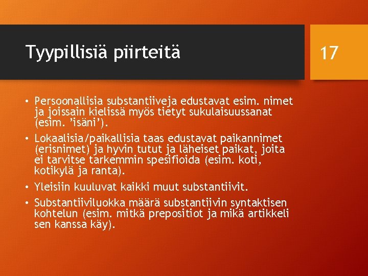 Tyypillisiä piirteitä • Persoonallisia substantiiveja edustavat esim. nimet ja joissain kielissä myös tietyt sukulaisuussanat