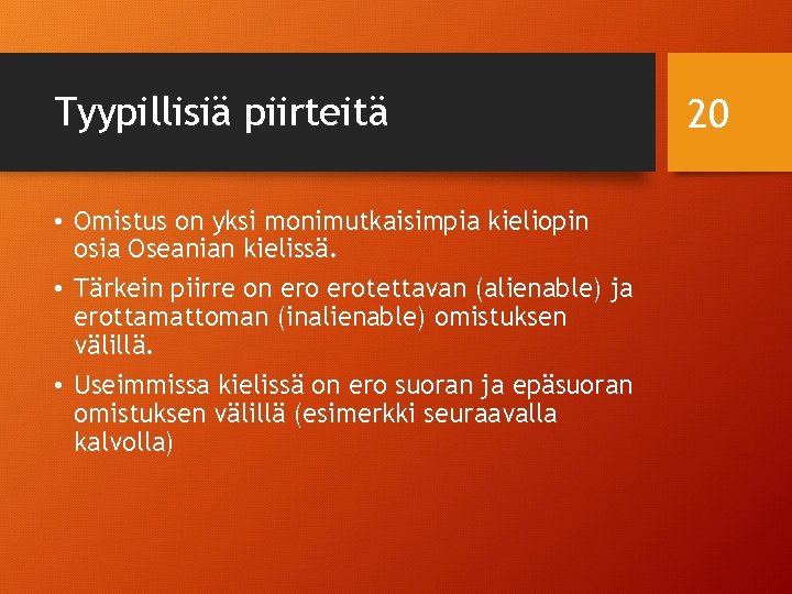 Tyypillisiä piirteitä • Omistus on yksi monimutkaisimpia kieliopin osia Oseanian kielissä. • Tärkein piirre