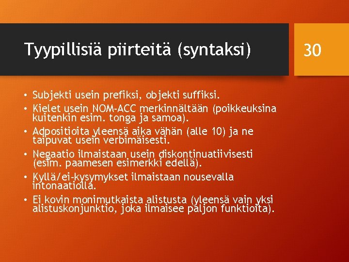 Tyypillisiä piirteitä (syntaksi) • Subjekti usein prefiksi, objekti suffiksi. • Kielet usein NOM-ACC merkinnältään