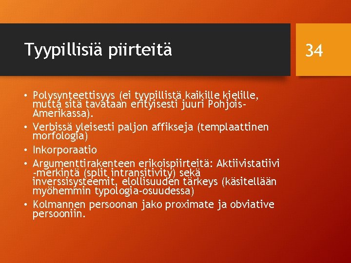 Tyypillisiä piirteitä • Polysynteettisyys (ei tyypillistä kaikille kielille, mutta sitä tavataan erityisesti juuri Pohjois.