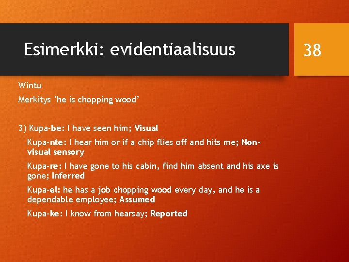 Esimerkki: evidentiaalisuus Wintu Merkitys ’he is chopping wood’ 3) Kupa-be: I have seen him;