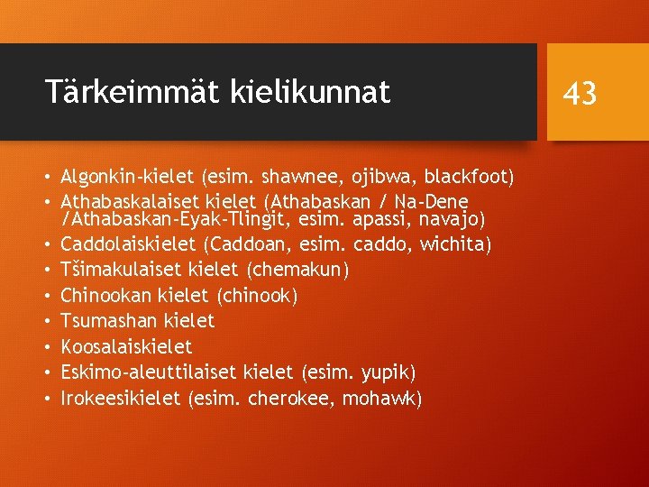 Tärkeimmät kielikunnat • Algonkin-kielet (esim. shawnee, ojibwa, blackfoot) • Athabaskalaiset kielet (Athabaskan / Na-Dene