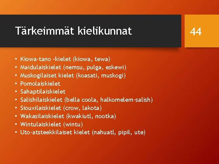 Tärkeimmät kielikunnat • • • Kiowa-tano –kielet (kiowa, tewa) Maidulaiskielet (nemsu, pulga, eskewi) Muskogilaiset