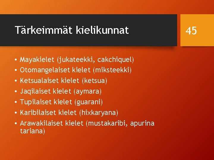 Tärkeimmät kielikunnat • • Mayakielet (jukateekki, cakchiquel) Otomangelaiset kielet (miksteekki) Ketsualaiset kielet (ketsua) Jaqilaiset