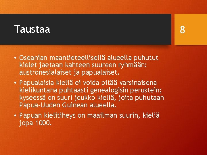 Taustaa • Oseanian maantieteellisellä alueella puhutut kielet jaetaan kahteen suureen ryhmään: austronesialaiset ja papualaiset.