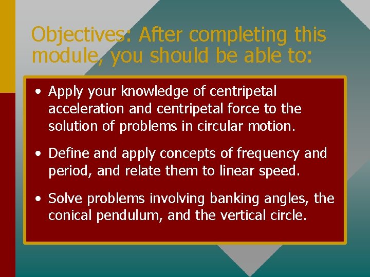 Objectives: After completing this module, you should be able to: • Apply your knowledge