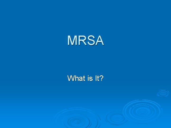 MRSA What is It? 